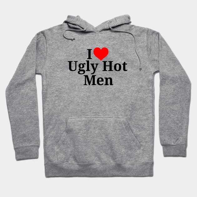 I heart Ugly Hot Men Hoodie by Tee Talks Apparel